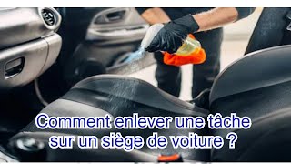 Comment Enlever une Tache sur un Siège de voiture [upl. by Sarnoff]