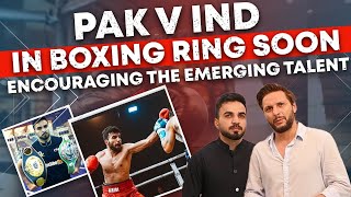 Pak vs Ind In Boxing Ring Soon  Encouraging The Emerging Talent  Shahid Afridi [upl. by Kazue]