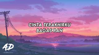 Bagas Ran  Cinta Terakhirku LIRIK [upl. by Yelyak473]