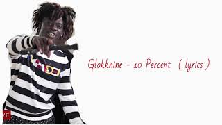 Glokknine  10 Percent  Lyrics [upl. by Anitap962]