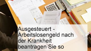 Ausgesteuert  Arbeitslosengeld nach der Krankheit beantragen Sie so [upl. by Yerdua]