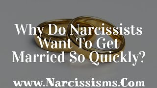 Why Do Narcissists Want To Get Married So Quickly [upl. by Pessa]