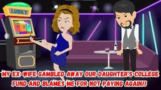 My ExWife Gambled Away Our Daughters College Fund and Blames Me for Not Paying Again [upl. by Draneb]