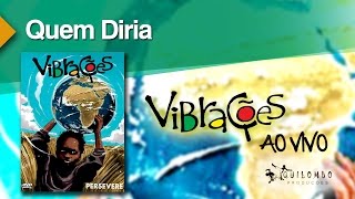 Vibrações  Quem Diria DVD Persevere [upl. by Dar]