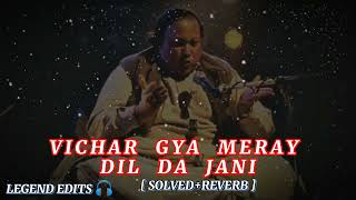 Vichar Gya Meray Dil da Jani  Solved and Reverb   Nusrat Fateh Ali Khan [upl. by Faria]