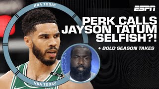 NBA Today’s BOLD season takes 🔥  Perk calls Jayson Tatum ‘Selfish’ 👀 [upl. by Sivek]