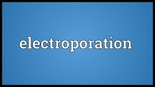 Electroporation Meaning [upl. by Stephania558]