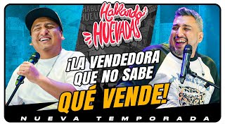 HABLANDO HUEVADAS  Novena Temporada LA VENDEDORA QUE NO SABE QUÉ VENDE [upl. by Adachi]