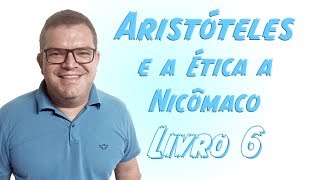 ARISTÓTELES ÉTICA A NICÔMACO Livro 6 [upl. by Harutek]