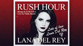 Lana Del Rey  Rush Hour Mixtape [upl. by Nevag]