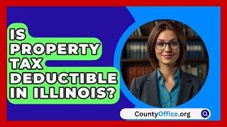 Is Property Tax Deductible In Illinois  CountyOfficeorg [upl. by Anela]