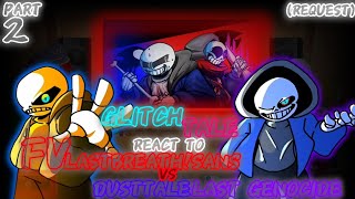 GLITCHTALE REACT TO FVLASTBREATH VS DUSTTALELASTGENOCIDE REQUEST PART 2 [upl. by Desmund]