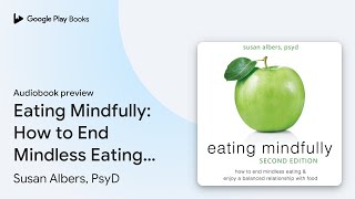 Eating Mindfully How to End Mindless Eating… by Susan Albers PsyD · Audiobook preview [upl. by Ikkir]