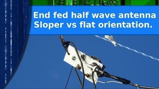 Ham Radio experiment  End fed half wave antenna sloper vs flat horizontal orientation [upl. by Anelec610]