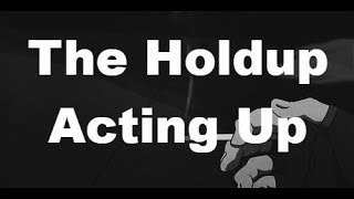 The Holdup  Acting Up [upl. by Mellins]