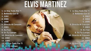 Elvis Martinez 2024 MIX Las Mejores Canciones  Lo Doy Todo Por Ti Bailando Con El 2002 2004 [upl. by Pattin]