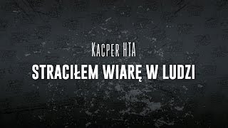 Kacper HTA  Straciłem wiarę w ludzi [upl. by Serdna]