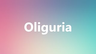 Oliguria  Medical Meaning and Pronunciation [upl. by Inihor225]