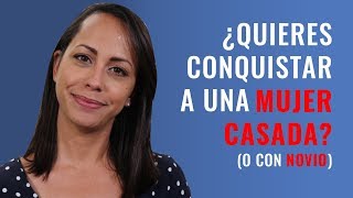 Cómo Conquistar A Una Mujer Casada  Esto Es lo Que Tienes Que Hacer [upl. by Leinto]