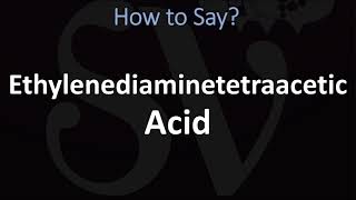 How to Pronounce Ethylenediaminetetraacetic Acid [upl. by Nibbs]