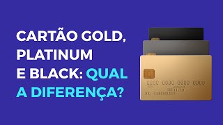 QUAL O MELHOR CARTÃO DE CRÉDITO GOLD PLATINUM OU BLACK [upl. by Harac]