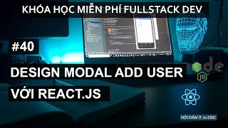 40 CRUD React 4  Design Modal Thêm Mới Người Dùng Với Reactstrap  ReactJS Cho Người Mới Bắt Đầu [upl. by Athelstan]