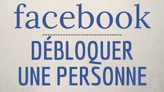 DEBLOQUER PERSONNE Facebook comment débloquer une personne sur Facebook [upl. by Remos]