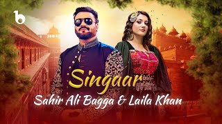 Laila Khan and Sahir Ali Bagga New Duet  Singaar OFFICIAL MUSIC VIDEO 2024  لیلا خان و ساحرعلی بگا [upl. by Neilla861]