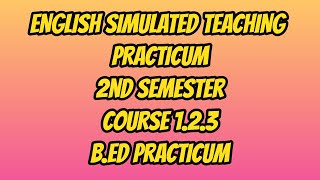 ENGLISH SIMULATED TEACHING PRACTICUM COURSE 123  2ND SEMESTER  BED PRACTICUM [upl. by Annayi]