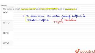 The temp at which rhombic sulphur and monoclinic sulphur exist in equilibrium is [upl. by Quinn]