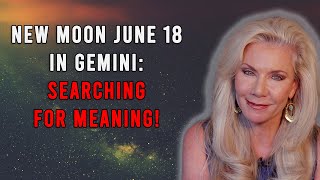 New Moon June 18 in Gemini Searching for Meaning [upl. by Duer]