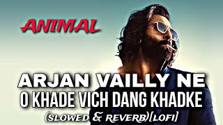 KHADE VICH DANG KHADKE  ARJAN VAILLY NE slowed amp reverblofi [upl. by Phelia898]