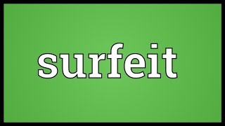 Surfeit Meaning [upl. by Ayokal]