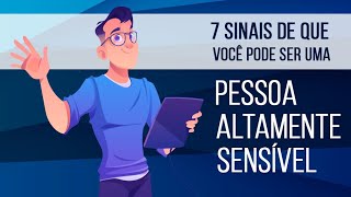 PESSOA ALTAMENTE SENSÍVEL PAS – 7 SINAIS DE QUE VOCÊ PODE SER UMA [upl. by Ainimre734]