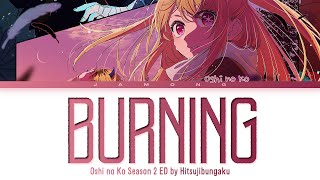 Oshi no Ko Season 2  Ending FULL quotBurningquot by Hitsujibungaku Lyrics [upl. by Iot973]