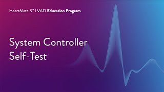 HeartMate 3 LVAD Patient Education Program  Part 6 of 17 System Controller SelfTest [upl. by Rachaba]