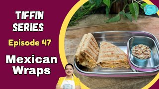 Tiffin Series  Episode 47  Mexican Wraps  Kids tiffin Recipes [upl. by Ecirtal227]