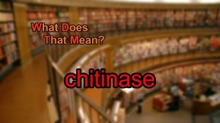 What does chitinase mean [upl. by Aneloj730]