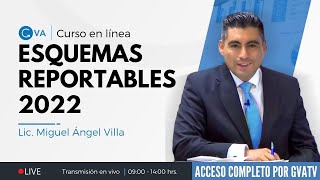 Esquemas reportables 2022 con el Lic Miguel Ángel Villa [upl. by Gebelein89]