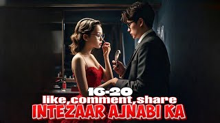 Intezaar Ajnabi Ka ❤️ episode 16 to 20  Intezaar Ajnabi Ka story episode 16 to 20  novels [upl. by Inigo]