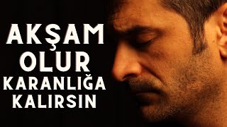 AKŞAM OLUR KARANLIĞA KALIRSIN  ŞENTÜRK DÜNDAR [upl. by Melisent]