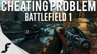 THE CHEATING PROBLEM  Battlefield 1 [upl. by Libys]