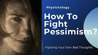 How To Fight Pessimism  Fighting Your Own Bad Thoughts 🥀 [upl. by Jurgen]