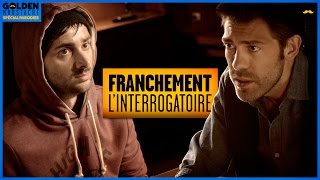 FRANCHEMENT  L’interrogatoire [upl. by Yelhs866]