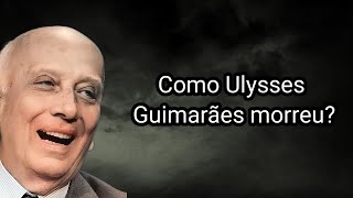 COMO ULYSSES GUIMARÃES MORREU [upl. by Names]