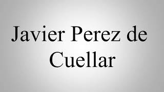 Learn How To Pronounce Javier Perez de Cuellar [upl. by Nacim75]