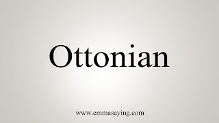 How To Say Ottonian [upl. by Anilegna]