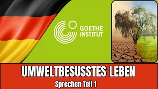 Umweltbewusstes Leben  Goethe B2 Sprechen Teil 1  Vortrag halten Prüfungsvorbereitung [upl. by Steffi]