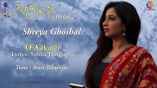 O Aakash  Abelay  Shreya Ghoshal  Amit Banerjee  Subha Dasgupta [upl. by Allimac241]