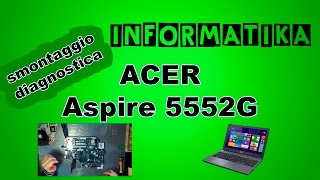 Notebook ACER Aspire 5552G PEW76 schermo nero smontaggio diagnostica  Disassembly REFLOW [upl. by Isidore]